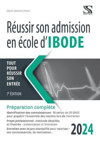 Réussir son admission en école d'Ibode, 2024 : tout pour réussir son entrée : préparation complète