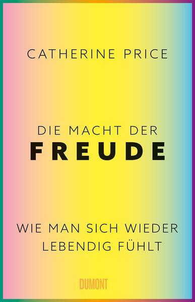 Die Macht der Freude: Wie man sich wieder lebendig fühlt