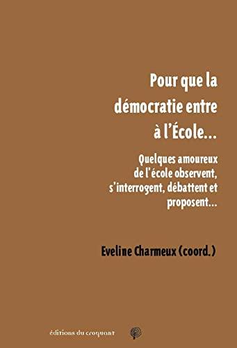 Pour que la démocratie entre à l'école... : quelques amoureux de l'école observent, s'interrogent, débattent et proposent...