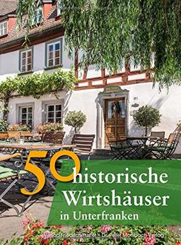 50 historische Wirtshäuser in Unterfranken (Bayerische Geschichte)