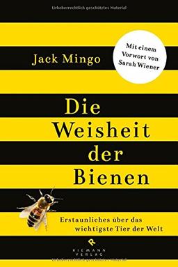 Die Weisheit der Bienen: Erstaunliches über das wichtigste Tier der Welt -