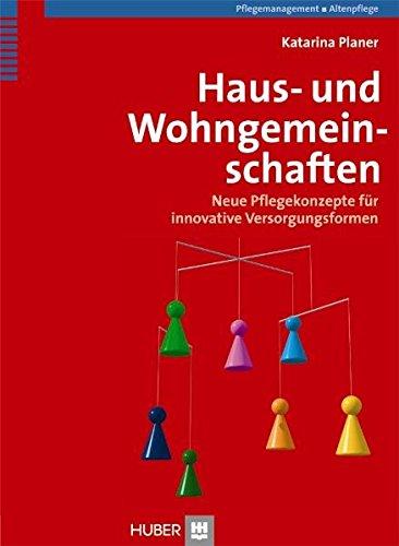 Haus- und Wohngemeinschaften. Neue Pflegekonzepte für innovative Versorgungsformen