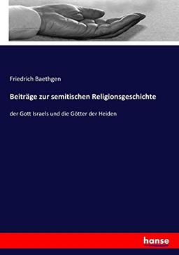 Beiträge zur semitischen Religionsgeschichte: der Gott Israels und die Götter der Heiden