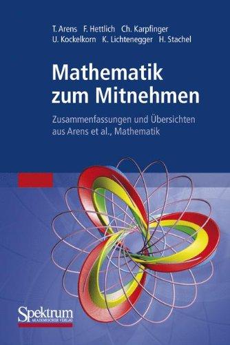 Mathematik zum Mitnehmen: Zusammenfassungen und Übersichten aus Arens et al., Mathematik