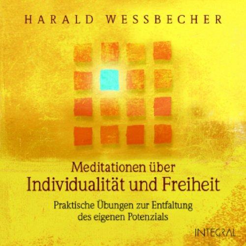 Meditationen über Individualität und Freiheit: Praktische Übungen zur Entfaltung des eigenen Potenzials