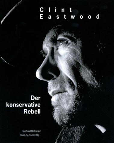 Clint Eastwood. Der konservative Rebell