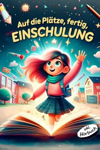 Auf die Plätze, fertig, Einschulung! Pädagogisch wertvolle Geschichten für Mädchen: Das besondere Buch zum Schulanfang - Geschenk für die Schultüte inkl. Hörbuch