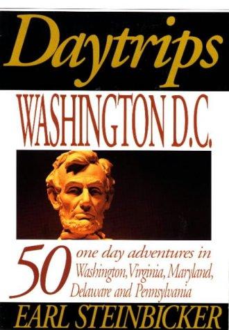 Daytrips: Washington, D.C. : 50 One Day Adventures in Washington D.C., and to Nearby Virginia, Maryland, Delaware, and Pennsylvania: 50 One Day ... Virginia, Maryland, Delaware and Pennsylvania