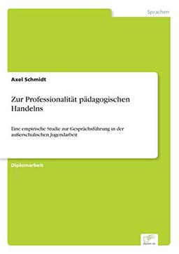 Zur Professionalität pädagogischen Handelns: Eine empirische Studie zur Gesprächsführung in der außerschulischen Jugendarbeit