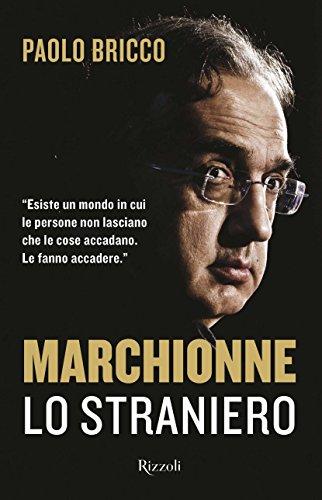 Marchionne lo straniero. L'uomo che ha cambiato per sempre l'industria mondiale dell'auto