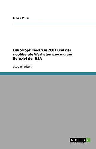 Die Subprime-Krise 2007 und der neoliberale Wachstumszwang am Beispiel der USA