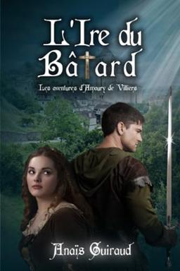 L'ire du bâtard: les aventures d'Amaury de Villiers