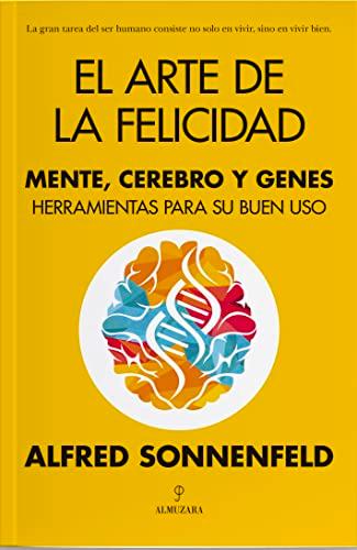 El arte de la felicidad: Mente, cerebro y genes. Herramientas para su buen uso (Desarrollo personal)