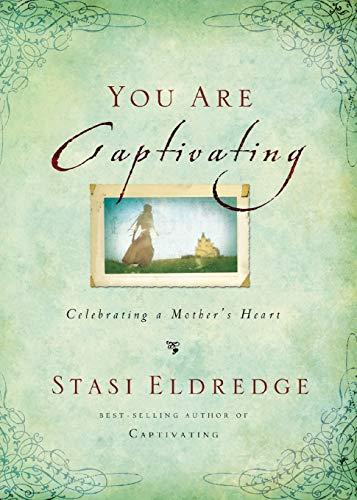 You Are Captivating: Celebrating a Mother's Heart