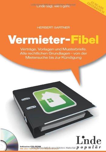 Vermieter-Fibel: Verträge, Vorlagen und Musterbriefe. Alle rechtlichen Grundlagen - von der Mietersuche bis zur Kündigung (für Österreich)