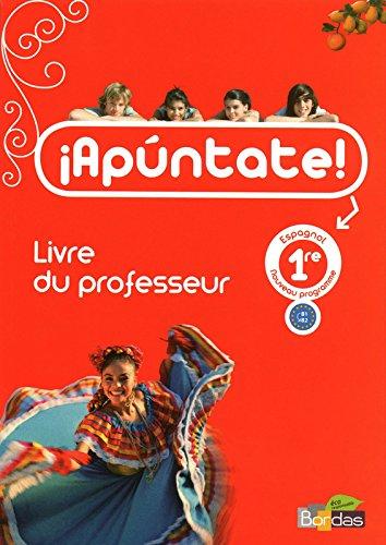 Espagnol 1e Apuntate ! : Livre du professeur