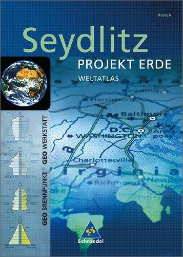 Seydlitz - Projekt Erde: Seydlitz Weltatlas Projekt Erde: Hessen: Für Gesamtschule, Gymnasium, Realschule, Regionale Schule