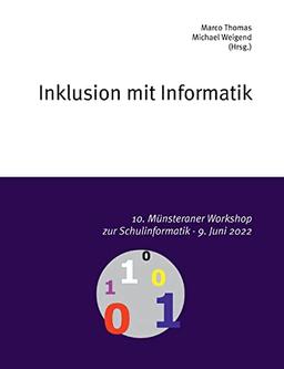 10. Münsteraner Workshop zur Schulinformatik: Inklusion mit Informatik