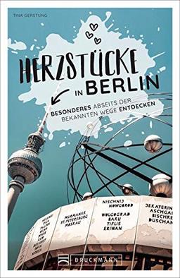 Berlin Stadtführer: Herzstücke in Berlin – Besonderes abseits der bekannten Wege entdecken. Insidertipps für Touristen und (Neu)Einheimische. Neu 2021.