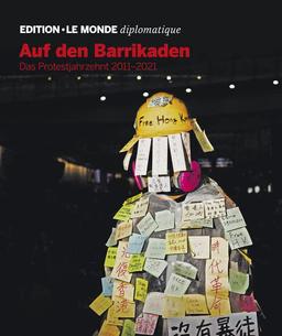 Auf den Barrikaden: Das Protestjahrzehnt 2011-2021 (Edition Le Monde diplomatique)