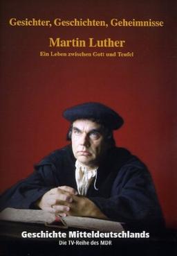 Geschichte Mitteldeutschlands. Martin Luther - Ein Leben zwischen Gott und Teufel