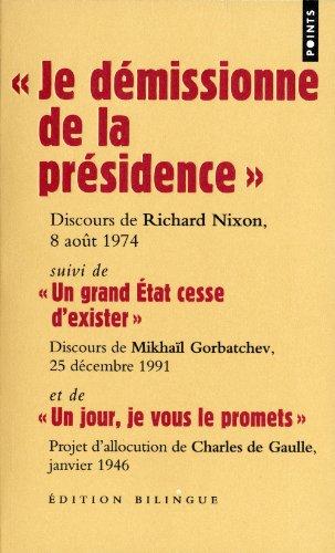 Je démissionne de la présidence : discours de Richard Nixon, 8 août 1974. Un grand Etat cesse d'exister : discours de Mikhaïl Gorbatchev, 25 décembre 1991. Un jour, je vous le promets : projet d'allocution de Charles de Gaulle, janvier 1946