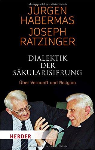 Dialektik der Säkularisierung: Über Vernunft und Religion (Herder Spektrum)