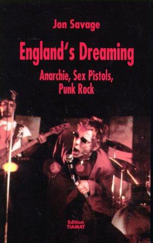 England's Dreaming. Anarchie, Sex Pistols, Punk Rock