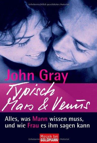 Typisch Mars & Venus -: Alles, was Mann wissen muss, und wie Frau es ihm sagen kann