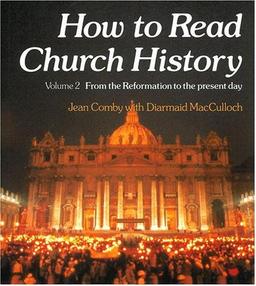 How to Read Church History Volume 2 from the Reformation to the Present Day