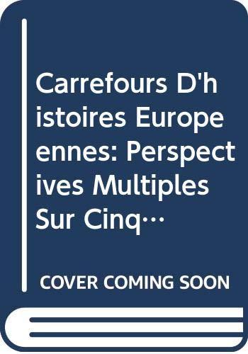 Carrefours D'histoires Europeennes: Perspectives Multiples Sur Cinq Moments De L'histoire De L'europe