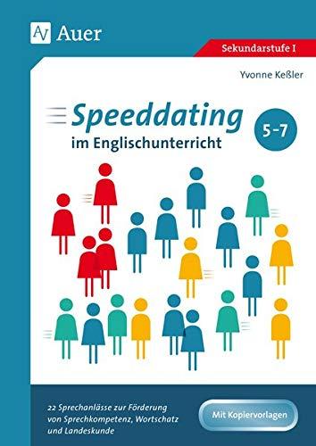 Speeddating im Englischunterricht 5-7: 22 Sprechanlässe zur Förderung von Sprechkompetenz, Wortschatz und Landeskunde (5. bis 7. Klasse)