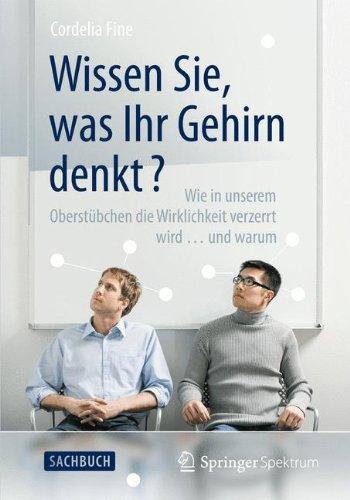 Wissen Sie, was Ihr Gehirn denkt?: Wie in unserem Oberstübchen die Wirklichkeit verzerrt wird ... und warum