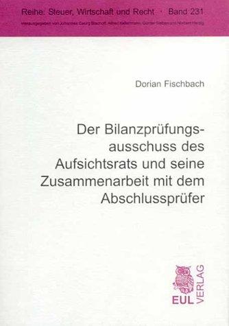 Der Bilanzprüfungsausschuss des Aufsichtsrats und seine Zusammenarbeit mit dem Abschlussprüfer (Steuer, Wirtschaft und Recht)