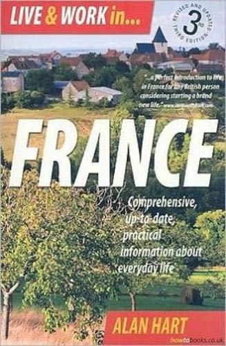 Live & Work in France: 3rd edition: Comprehensive Up-to-date, Practical Information About Everyday Life