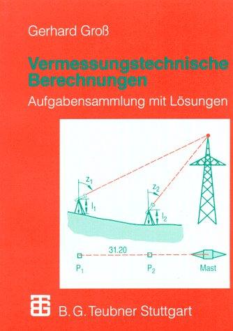 Vermessungstechnische Berechnungen: Aufgabensammlung mit Lösungen