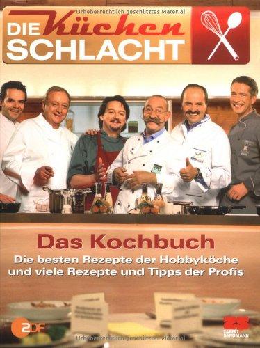 Die Küchenschlacht - Das Kochbuch: Die besten Rezepte der Hobbyköche und viele Rezepte und Tipps der Profis