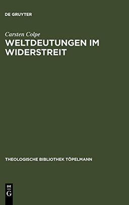 Weltdeutungen im Widerstreit (Theologische Bibliothek Töpelmann, Band 100)