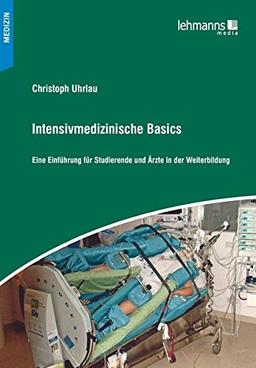 Intensivmedizinische Basics: Eine Einführung für Studierende und Ärzte in der Weiterbildung