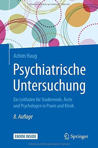 Psychiatrische Untersuchung: Ein Leitfaden für Studierende, Ärzte und Psychologen in Praxis und Klinik