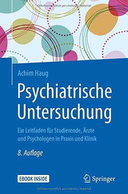 Psychiatrische Untersuchung: Ein Leitfaden für Studierende, Ärzte und Psychologen in Praxis und Klinik