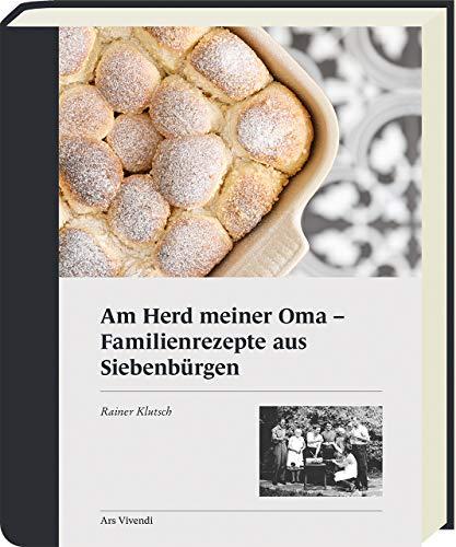 Am Herd meiner Oma: Familienrezepte aus Siebenbürgen