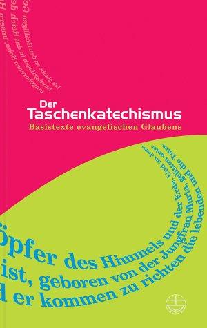 Der Taschenkatechismus: Basistexte evangelischen Glaubens