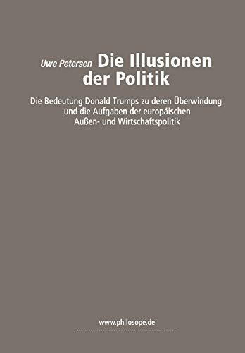 Die Illusionen der Politik: die Bedeutung Donald Trumps zu deren Über-windung und die Aufgaben der  europäischen Außen- und Wirtschaftspolitik