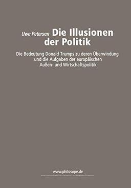 Die Illusionen der Politik: die Bedeutung Donald Trumps zu deren Über-windung und die Aufgaben der  europäischen Außen- und Wirtschaftspolitik