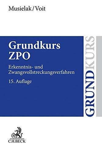 Grundkurs ZPO: Eine Darstellung zur Vermittlung von Grundlagenwissen im Zivilprozessrecht (Erkenntnisverfahren und Zwangsvollstreckung) mit Fällen und ... sowie mit Übungsklausuren