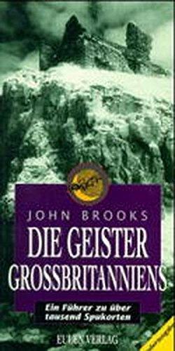 Die Geister Grossbritanniens: Ein Führer zu über tausend Spukorten