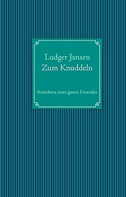 Zum Knuddeln: Ansichten eines guten Freundes