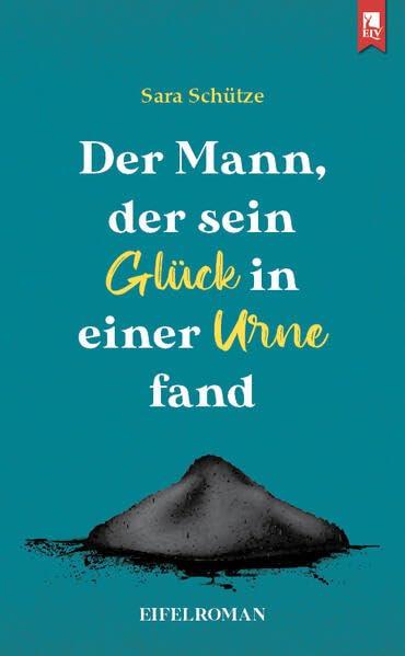 Der Mann, der sein Glück in einer Urne fand: Eifelroman