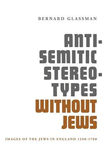 Anti-Semitic Stereotypes Without Jews: Images of the Jews in England 1290-1700